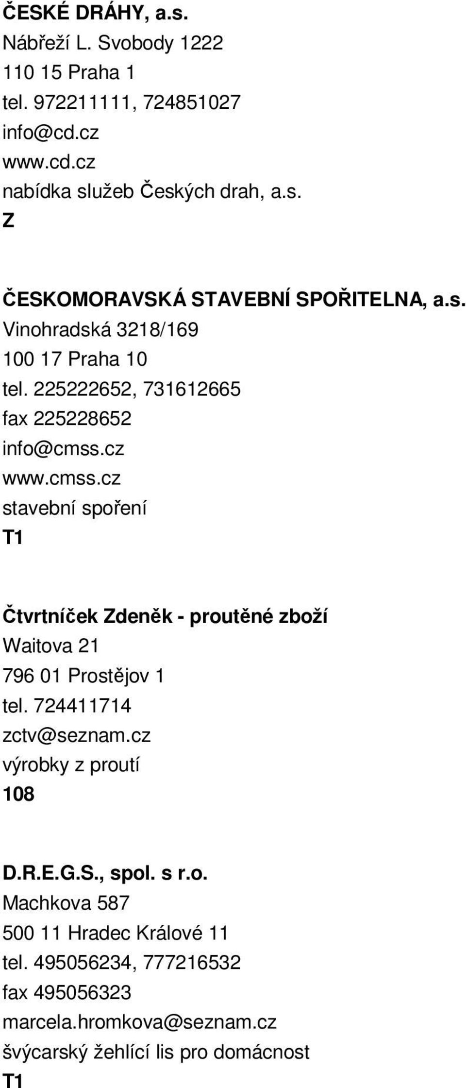 cz www.cmss.cz stavební spoření Čtvrtníček Zdeněk - proutěné zboží Waitova 21 796 01 Prostějov 1 tel. 724411714 zctv@seznam.
