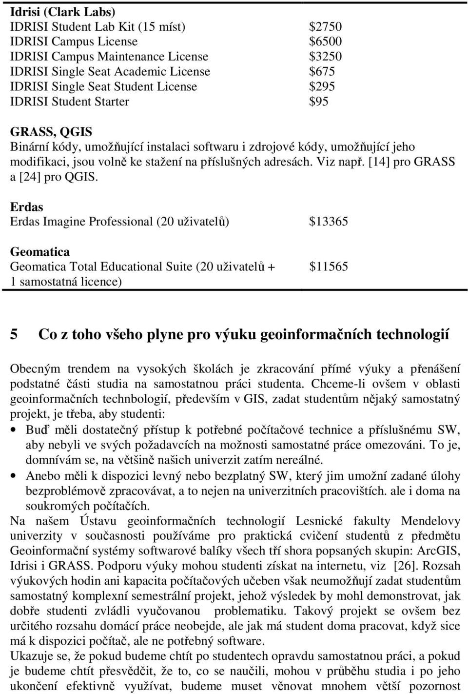 [14] pro GRASS a [24] pro QGIS.