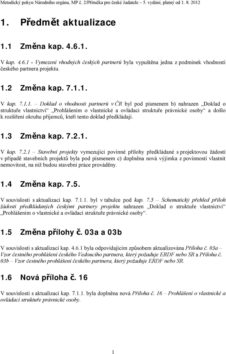 tento doklad předkládají. 1.3 Změna kap. 7.2.