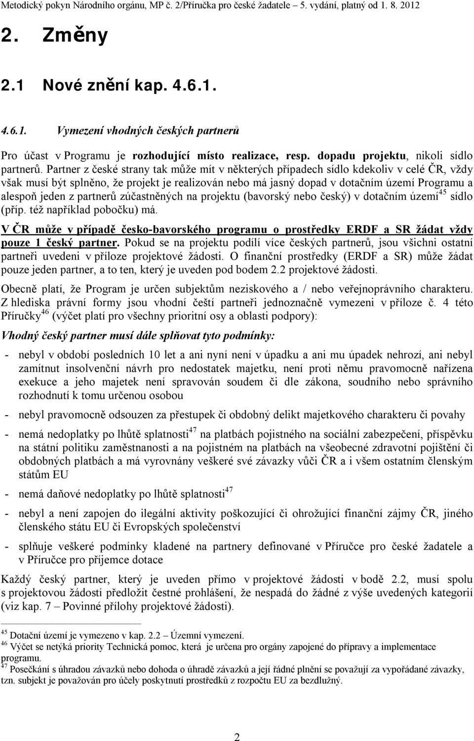 z partnerů zúčastněných na projektu (bavorský nebo český) v dotačním území 45 sídlo (příp. též například pobočku) má.