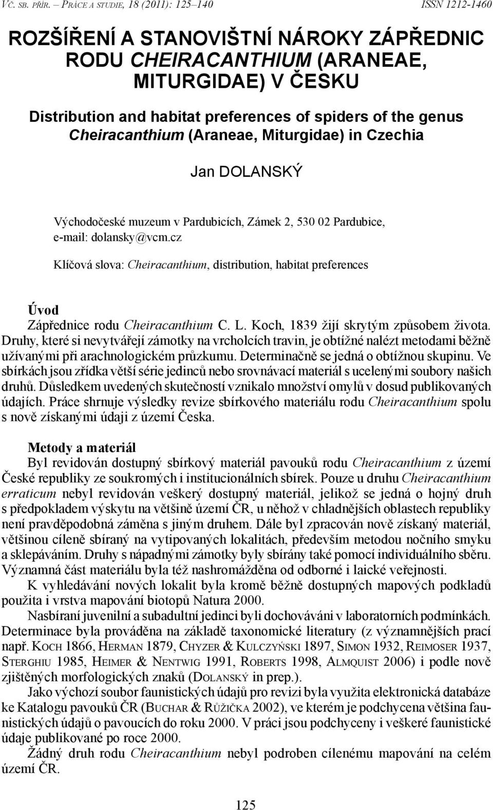Miturgidae) in Czechia Jan Dolanský Východočeské muzeum v Pardubicích, Zámek 2, 530 02 Pardubice, e-mail: dolansky@vcm.cz Klíčová slova:, distribution, habitat preferences úvod Zápřednice rodu C. L.