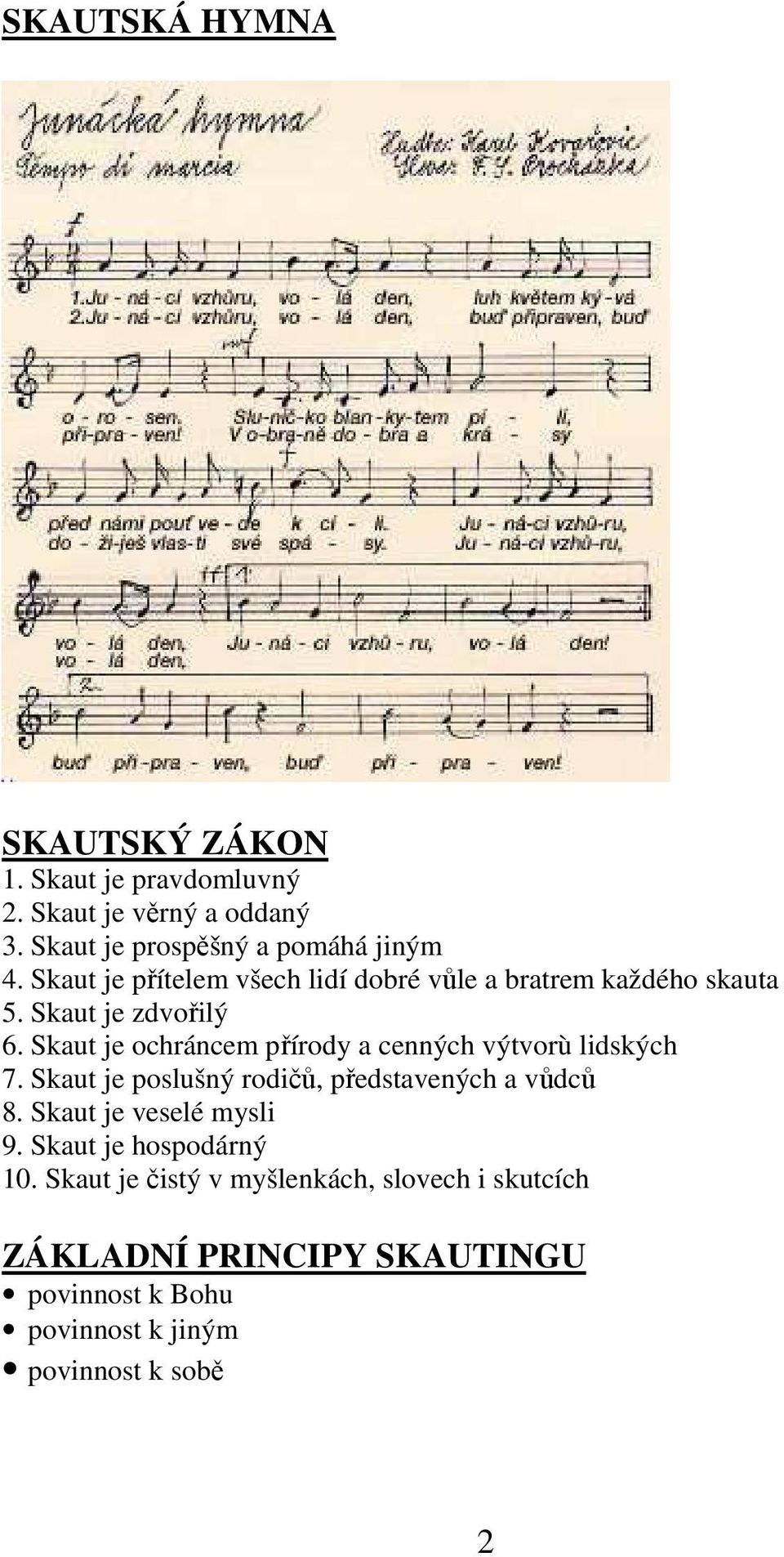 Skaut je ochráncem přírody a cenných výtvorù lidských 7. Skaut je poslušný rodičů, představených a vůdců 8.