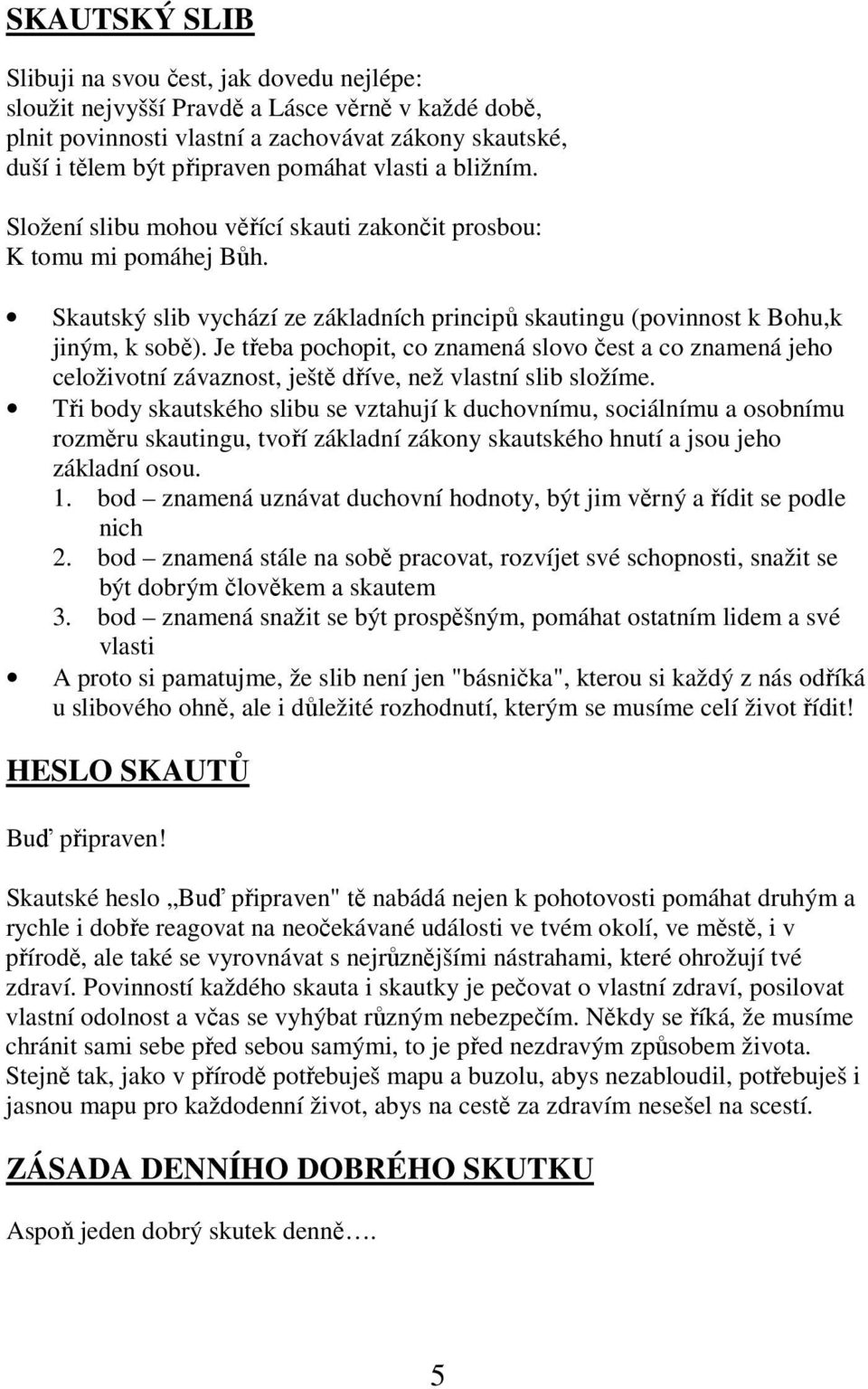 Je třeba pochopit, co znamená slovo čest a co znamená jeho celoživotní závaznost, ještě dříve, než vlastní slib složíme.