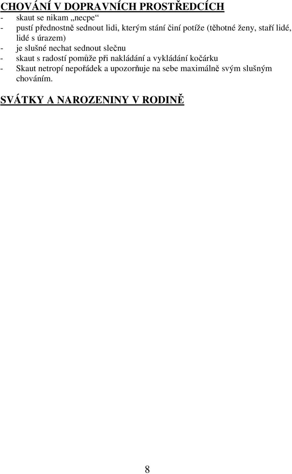 sednout slečnu - skaut s radostí pomůže při nakládání a vykládání kočárku - Skaut netropí