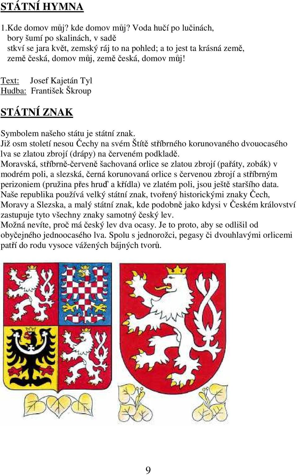 Text: Josef Kajetán Tyl Hudba: František Škroup STÁTNÍ ZNAK Symbolem našeho státu je státní znak.