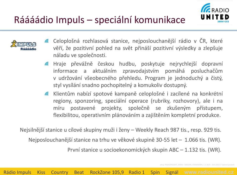 Program je jednoduchý a čistý, styl vysílání snadno pochopitelný a komukoliv dostupný.