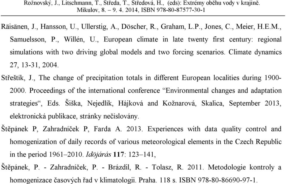 , The change of precipitation totals in different European localities during 1900-2000. Proceedings of the international conference Environmental changes and adaptation strategies, Eds.