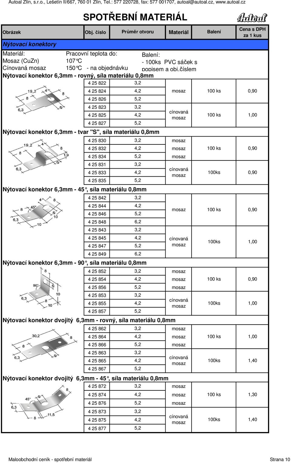 4,2 4 25 834 5,2 4 25 831 4 25 833 4 25 835 Nýtovací konektor 6,3mm - 45, síla materiálu 0,8mm 4 25 842 4 25 844 4 25 846 4 25 848 4 25 843 4 25 845 4 25 847 4 25 849 Nýtovací konektor 6,3mm - 90,