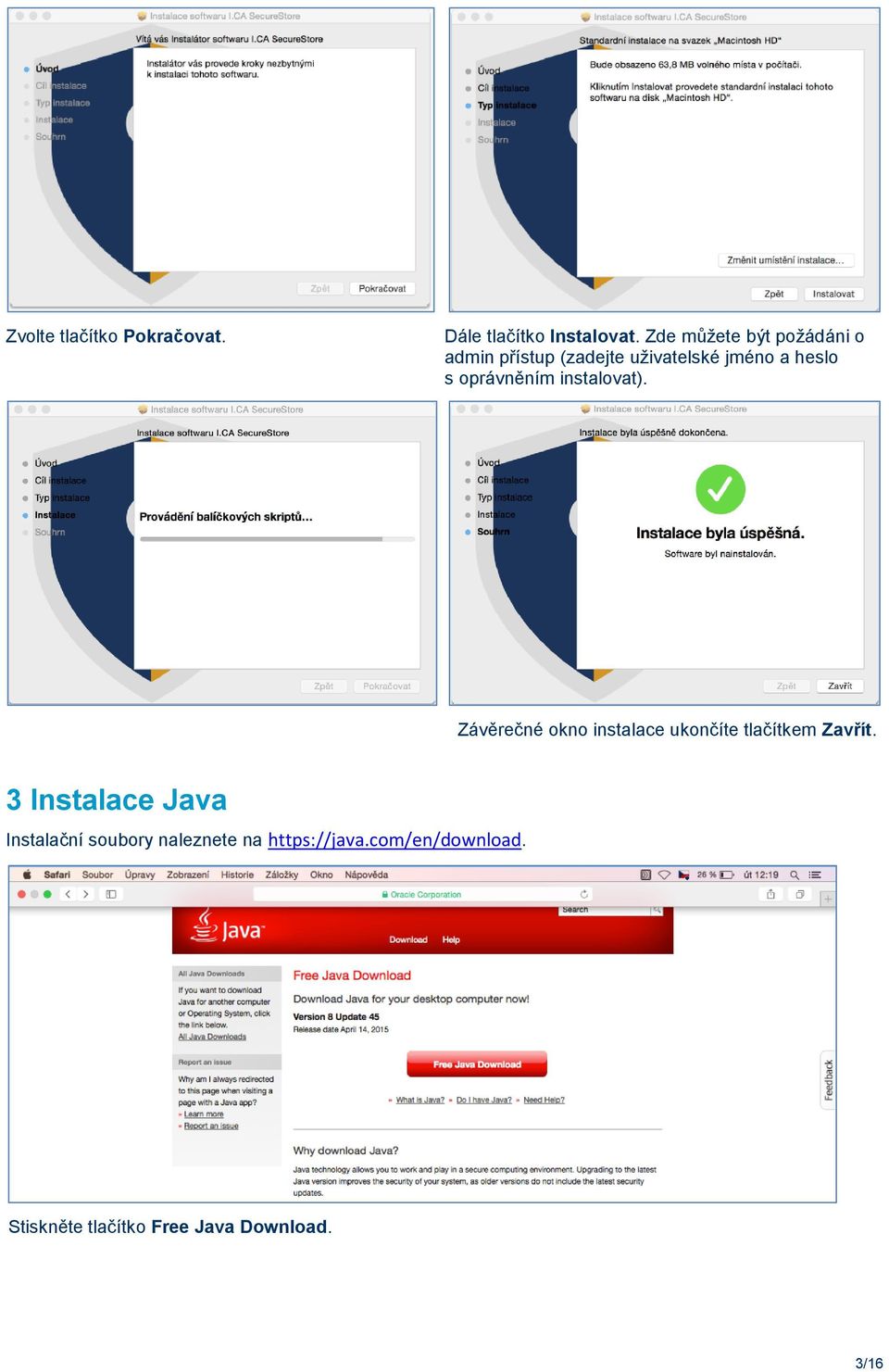 oprávněním instalovat). Závěrečné okno instalace ukončíte tlačítkem Zavřít.