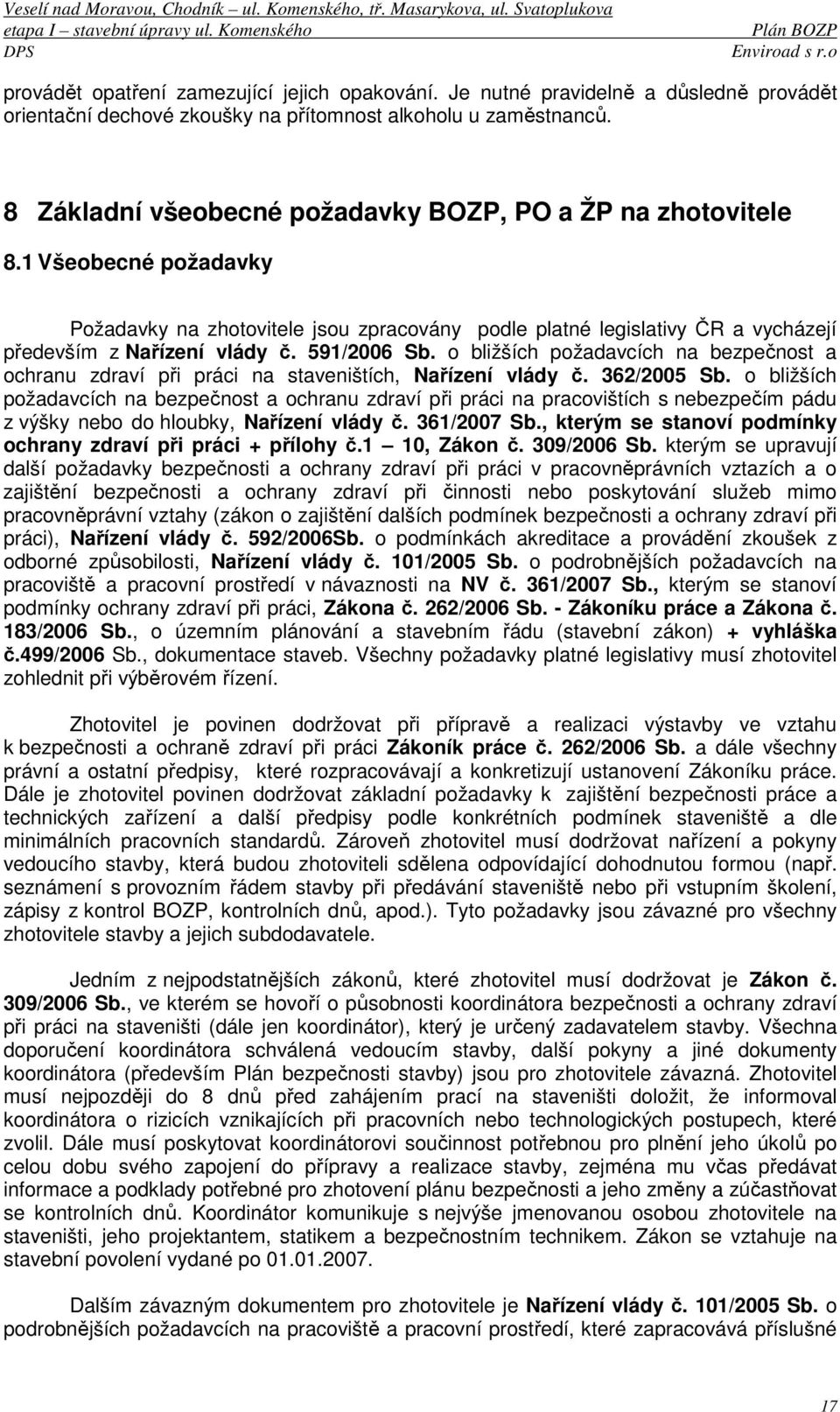 591/2006 Sb. o bližších požadavcích na bezpečnost a ochranu zdraví při práci na staveništích, Nařízení vlády č. 362/2005 Sb.