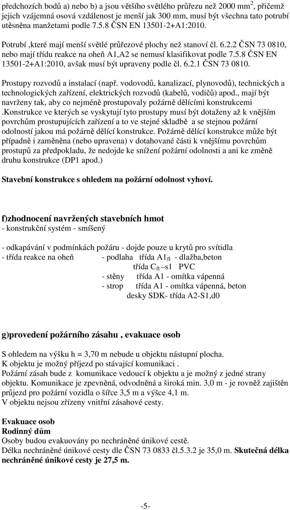 6.2.1 ČSN 73 0810. Prostupy rozvodů a instalací (např. vodovodů, kanalizací, plynovodů), technických a technologických zařízení, elektrických rozvodů (kabelů, vodičů) apod.