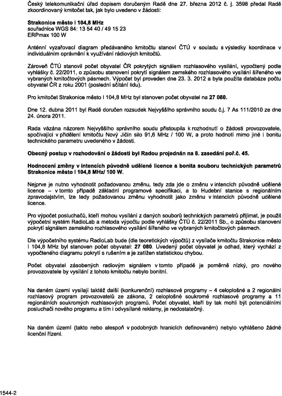 kmitočtu stanoví ČTÚ v souladu s výsledky koordinace v individuálním oprávnění k využívání rádiových kmitočtů.