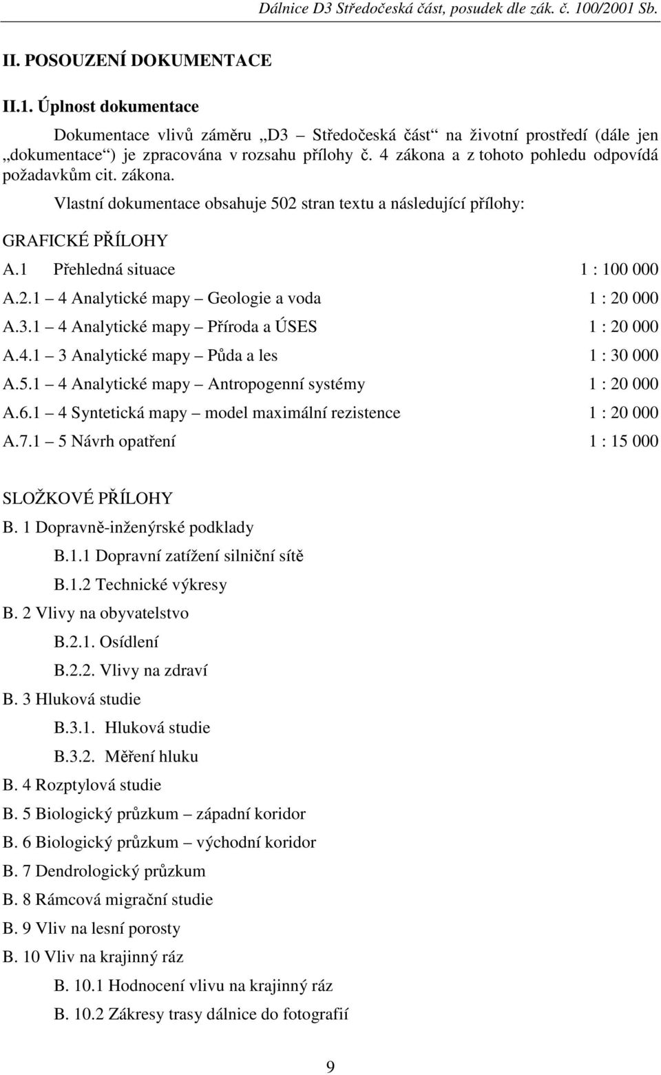 3.1 4 Analytické mapy Příroda a ÚSES 1 : 20 000 A.4.1 3 Analytické mapy Půda a les 1 : 30 000 A.5.1 4 Analytické mapy Antropogenní systémy 1 : 20 000 A.6.