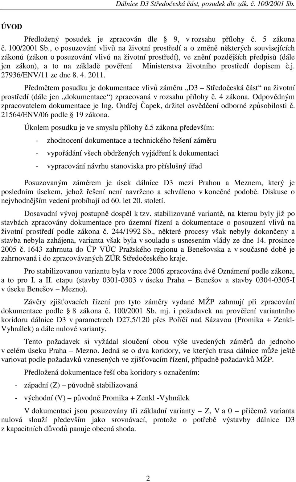 pověření Ministerstva životního prostředí dopisem č.j. 27936/ENV/11 ze dne 8. 4. 2011.