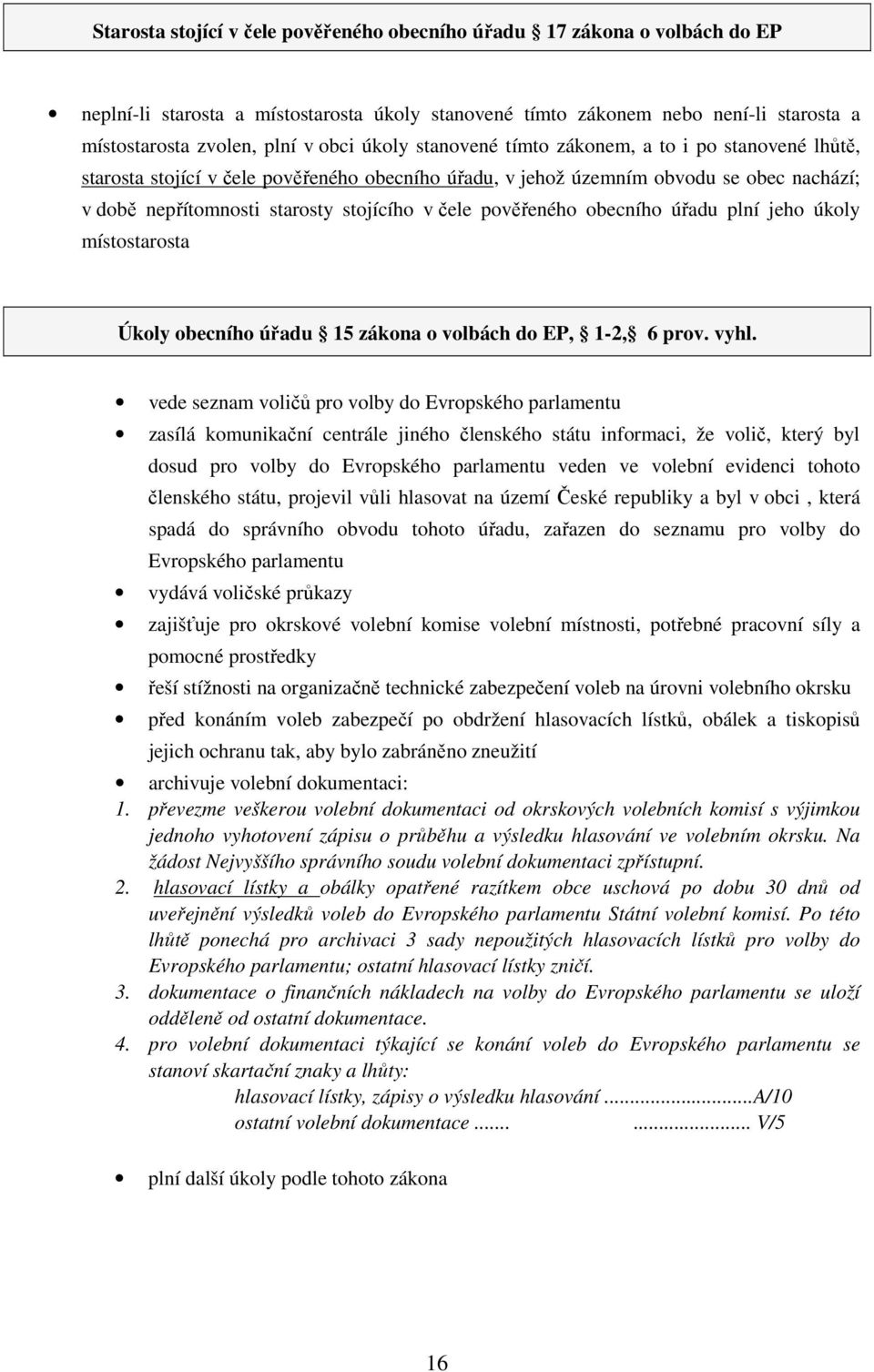 pověřeného obecního úřadu plní jeho úkoly místostarosta Úkoly obecního úřadu 15 zákona o volbách do EP, 1-2, 6 prov. vyhl.