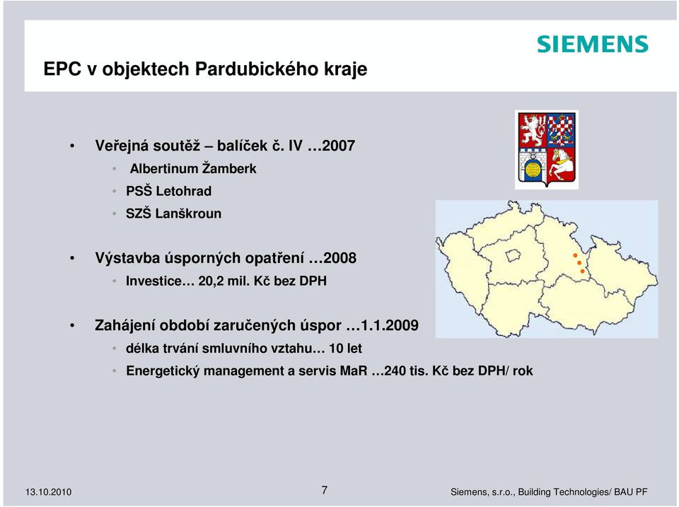 opatření 2008 Investice 20,2 mil. Kč bez DPH Zahájení období zaručených úspor 1.