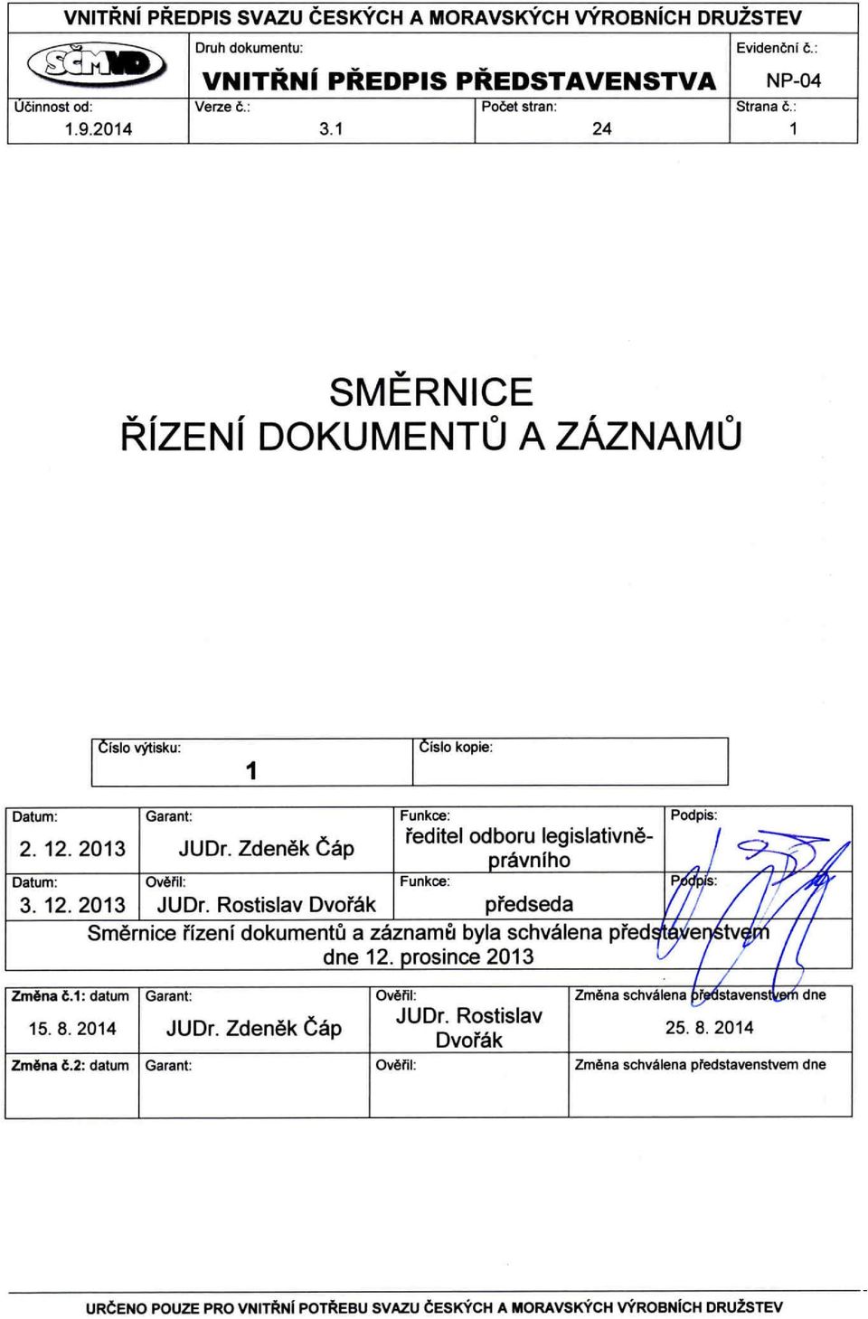 Zdeněk Čáp ředitel odboru legislativněprávního Datum: Ověřil: Funkce: Podpis: 3. 12. 2013 JUDr.