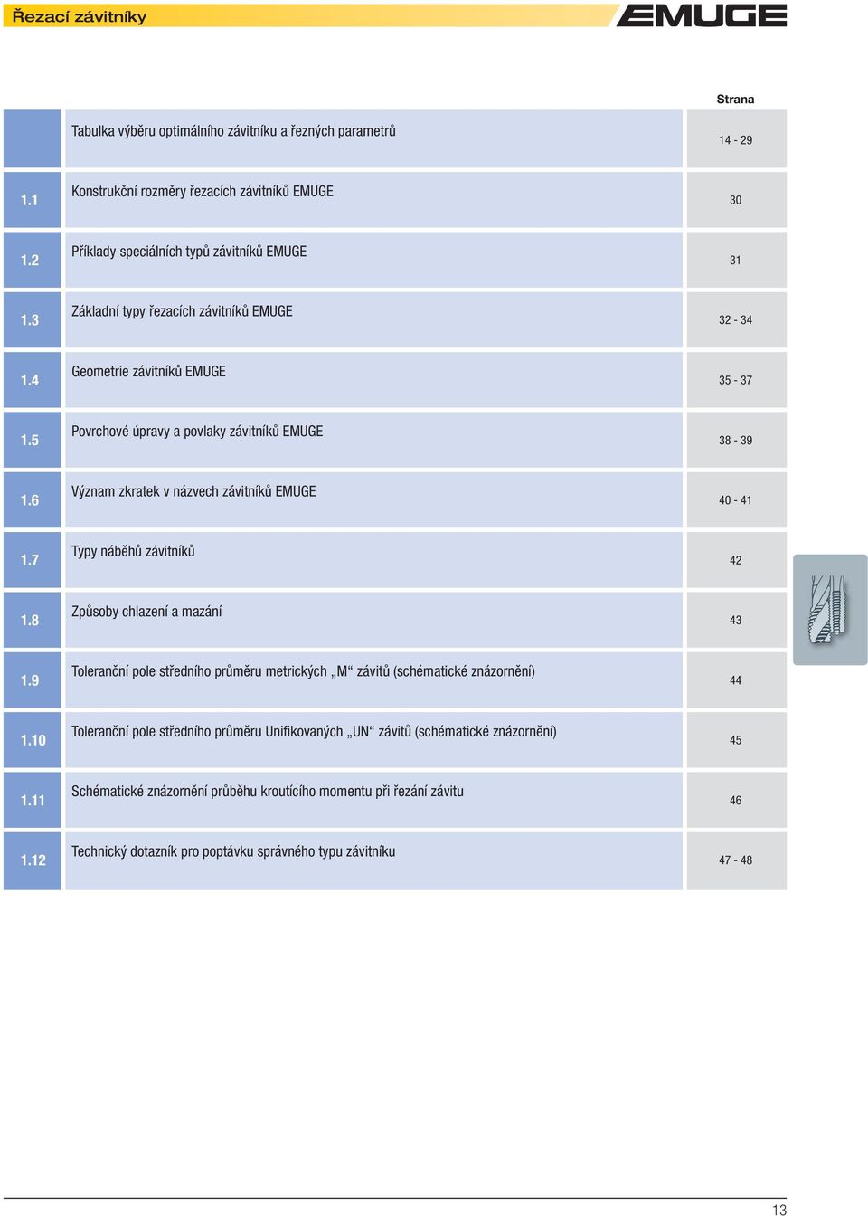 7 Typy náběhů závitníků 42 1.8 Způsoby chlazení a mazání 43 1.9 Toleranční pole středního průměru metrických M závitů (schématické znázornění) 44 1.