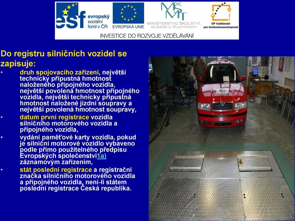 motorového vozidla a přípojného vozidla, vydání paměťové karty vozidla, pokud je silniční motorové vozidlo vybaveno podle přímo použitelného předpisu Evropských