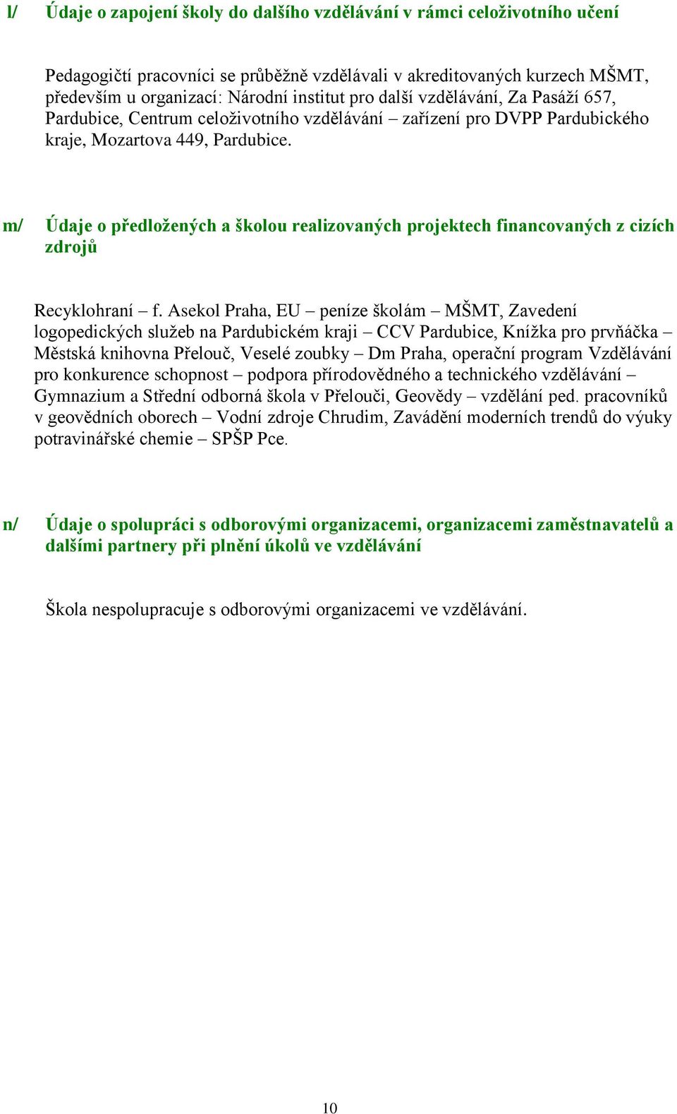 m/ Údaje o předložených a školou realizovaných projektech financovaných z cizích zdrojů Recyklohraní f.