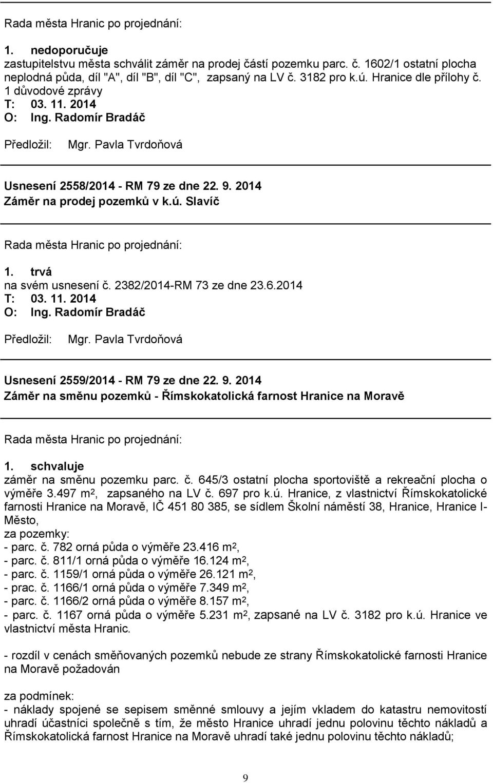 2014 T: 03. 11. 2014 Usnesení 2559/2014 - RM 79 ze dne 22. 9. 2014 Záměr na směnu pozemků - Římskokatolická farnost Hranice na Moravě záměr na směnu pozemku parc. č.