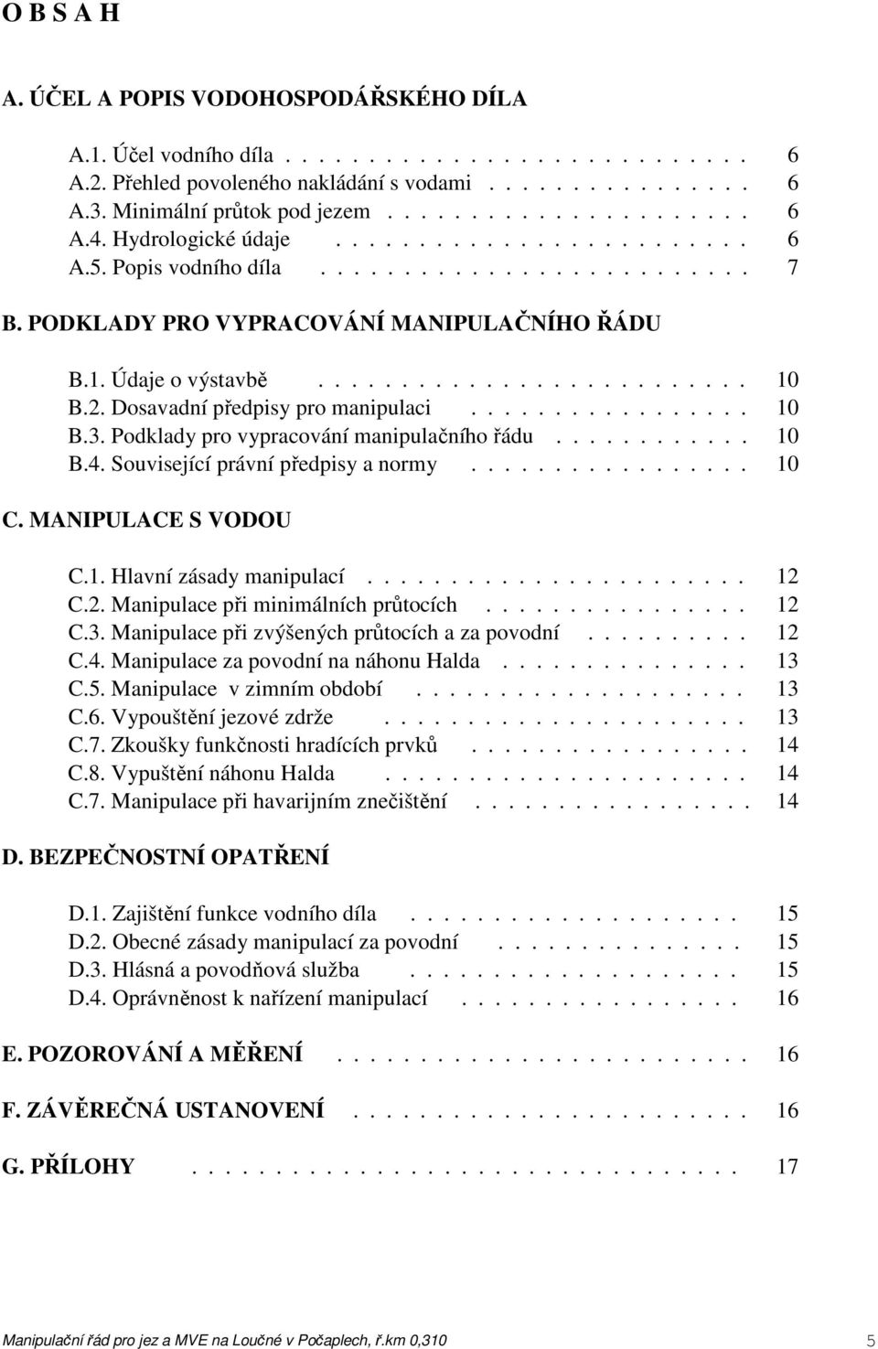 Dosavadní předpisy pro manipulaci................. 10 B.3. Podklady pro vypracování manipulačního řádu............ 10 B.4. Související právní předpisy a normy................. 10 C.