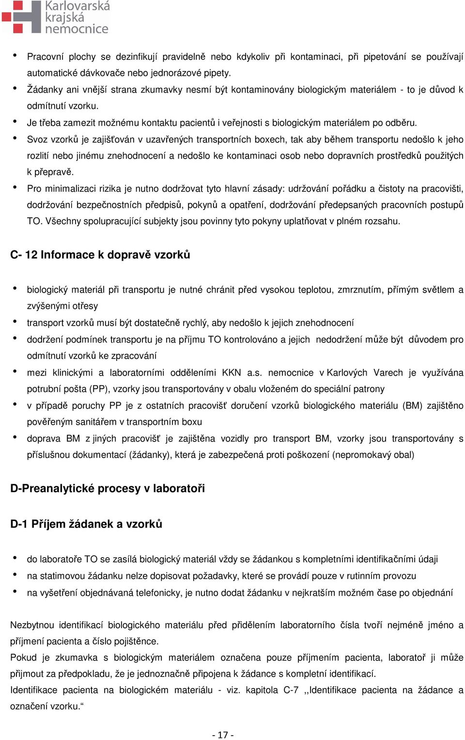 h Je třeba zamezit možnému kontaktu pacientů i veřejnosti s biologickým materiálem po odběru.