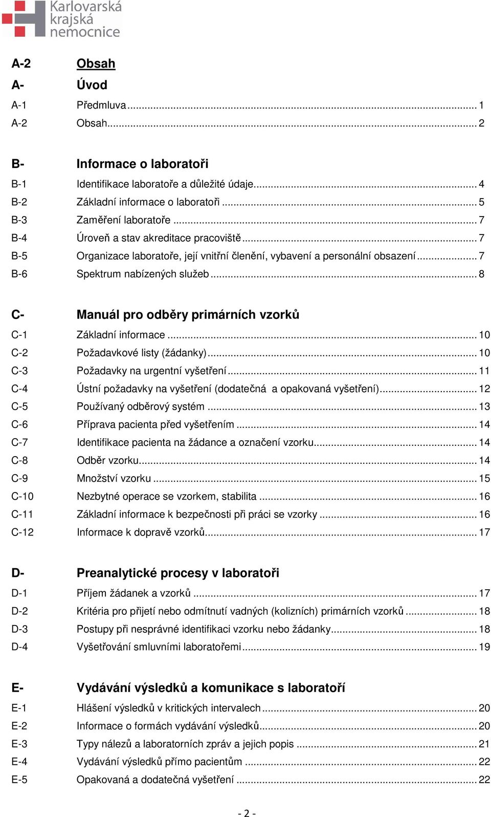 .. 8 C- Manuál pro odběry primárních vzorků C-1 Základní informace... 10 C-2 Požadavkové listy (žádanky)... 10 C-3 Požadavky na urgentní vyšetření.