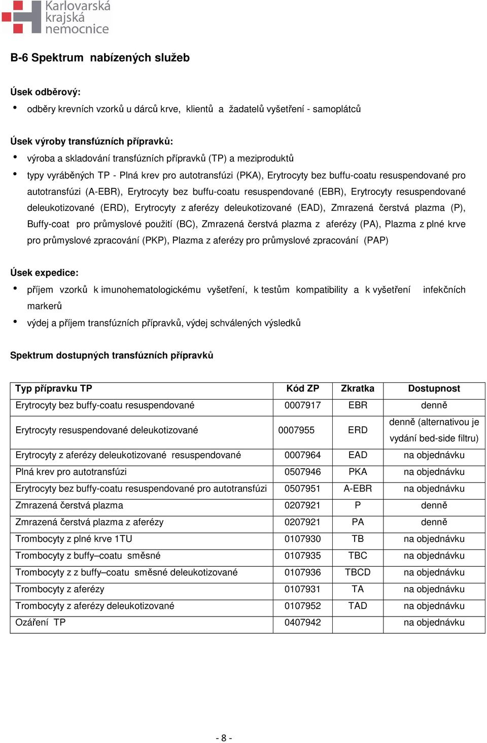 (EBR), Erytrocyty resuspendované deleukotizované (ERD), Erytrocyty z aferézy deleukotizované (EAD), Zmrazená čerstvá plazma (P), Buffy-coat pro průmyslové použití (BC), Zmrazená čerstvá plazma z