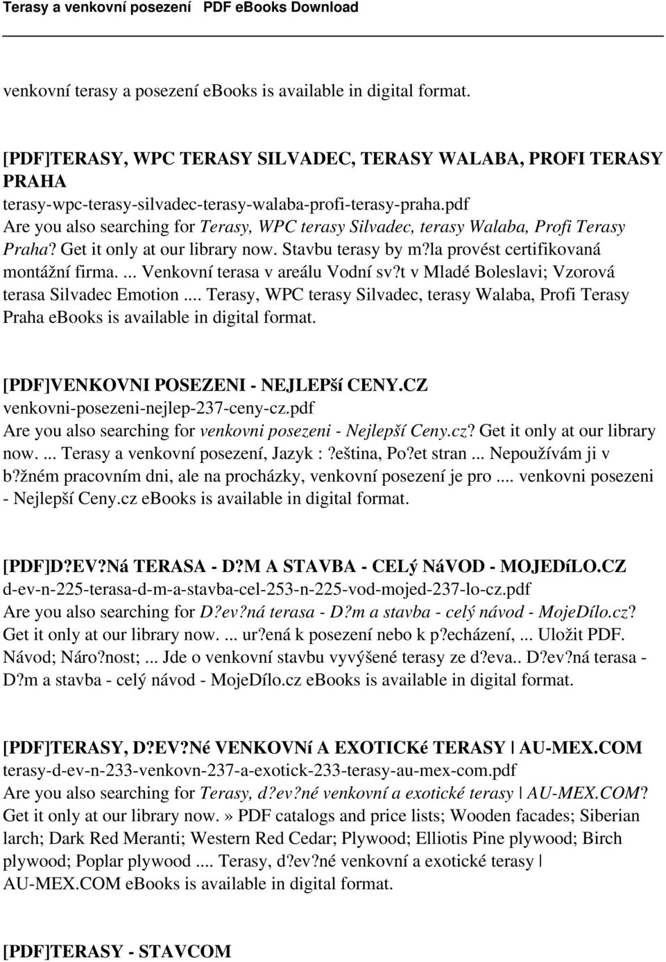 ... Venkovní terasa v areálu Vodní sv?t v Mladé Boleslavi; Vzorová terasa Silvadec Emotion... Terasy, WPC terasy Silvadec, terasy Walaba, Profi Terasy Praha ebooks is available in digital format.