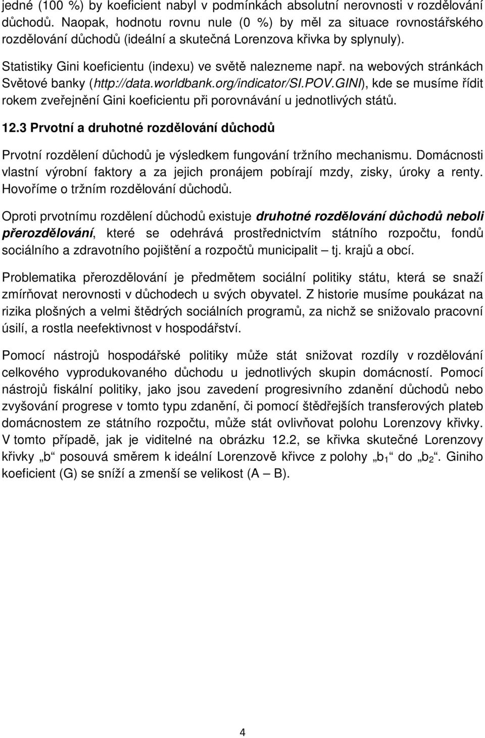 na webových stránkách Světové banky (http://data.worldbank.org/indicator/si.pov.gini), kde se musíme řídit rokem zveřejnění Gini koeficientu při porovnávání u jednotlivých států. 12.