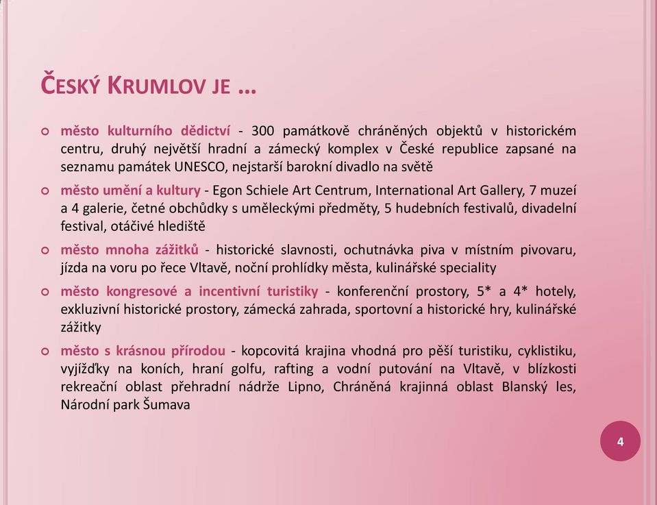 divadelní festival, otáčivé hlediště město mnoha zážitků - historické slavnosti, ochutnávka piva v místním pivovaru, jízda na voru po řece Vltavě, noční prohlídky města, kulinářské speciality město