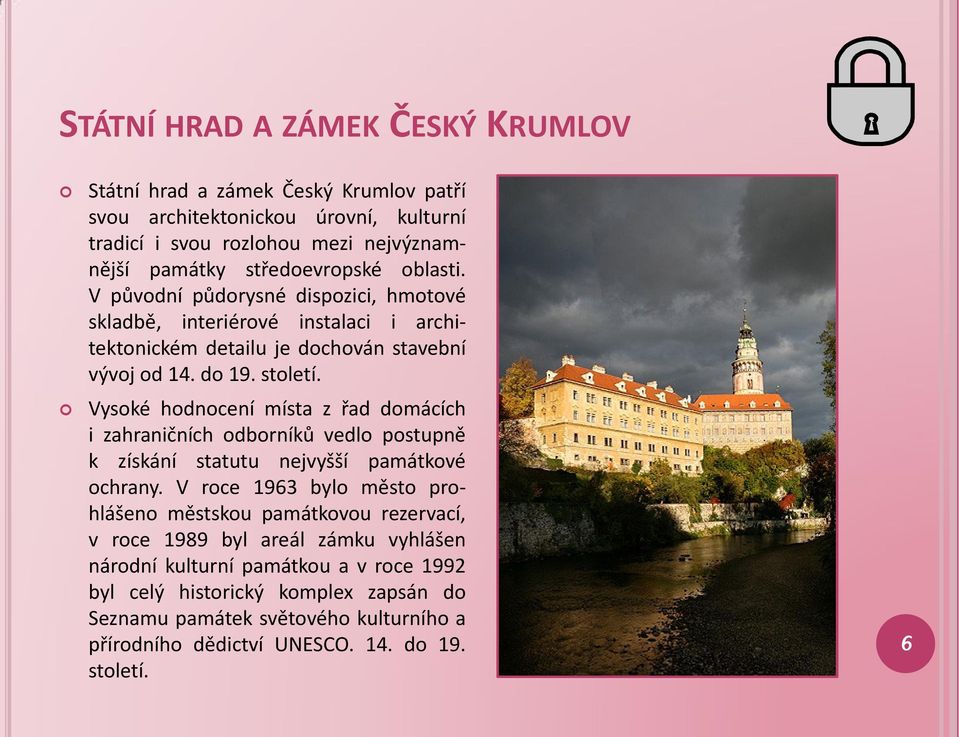 Vysoké hodnocení místa z řad domácích i zahraničních odborníků vedlo postupně k získání statutu nejvyšší památkové ochrany.
