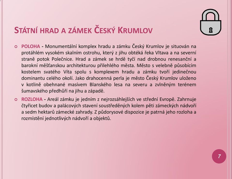 Město s velebně působícím kostelem svatého Víta spolu s komplexem hradu a zámku tvoří jedinečnou dominantu celého okolí.