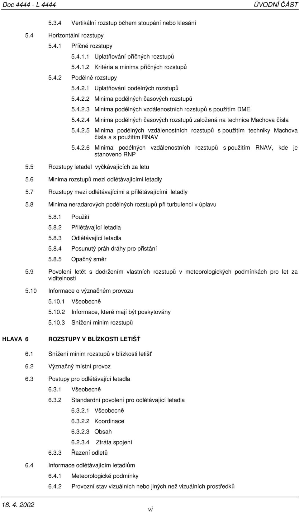 4.2.5 Minima podélných vzdálenostních rozstupů s použitím techniky Machova čísla a s použitím RNAV 5.4.2.6 Minima podélných vzdálenostních rozstupů s použitím RNAV, kde je stanoveno RNP 5.