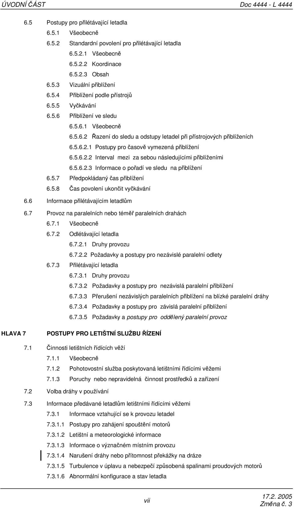 5.6.2.2 Interval mezi za sebou následujícími přiblíženími 6.5.6.2.3 Informace o pořadí ve sledu na přiblížení 6.5.7 Předpokládaný čas přiblížení 6.5.8 Čas povolení ukončit vyčkávání 6.