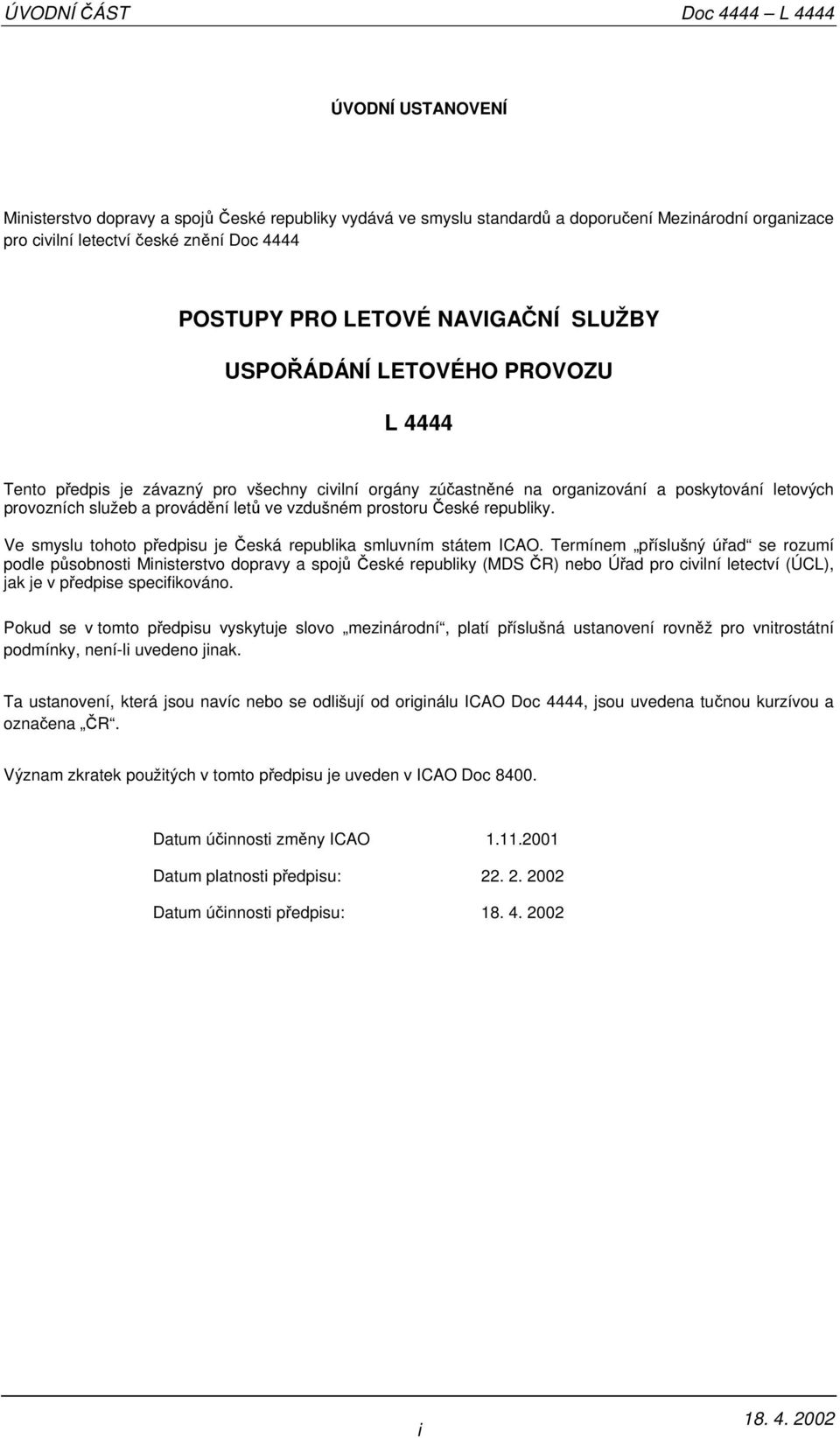 provádění letů ve vzdušném prostoru České republiky. Ve smyslu tohoto předpisu je Česká republika smluvním státem ICAO.