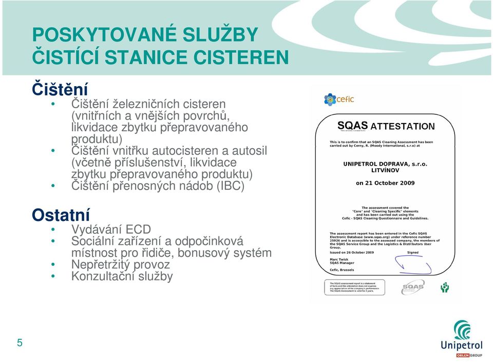 příslušenství, likvidace zbytku přepravovaného produktu) Čištění přenosných nádob (IBC) Ostatní Vydávání