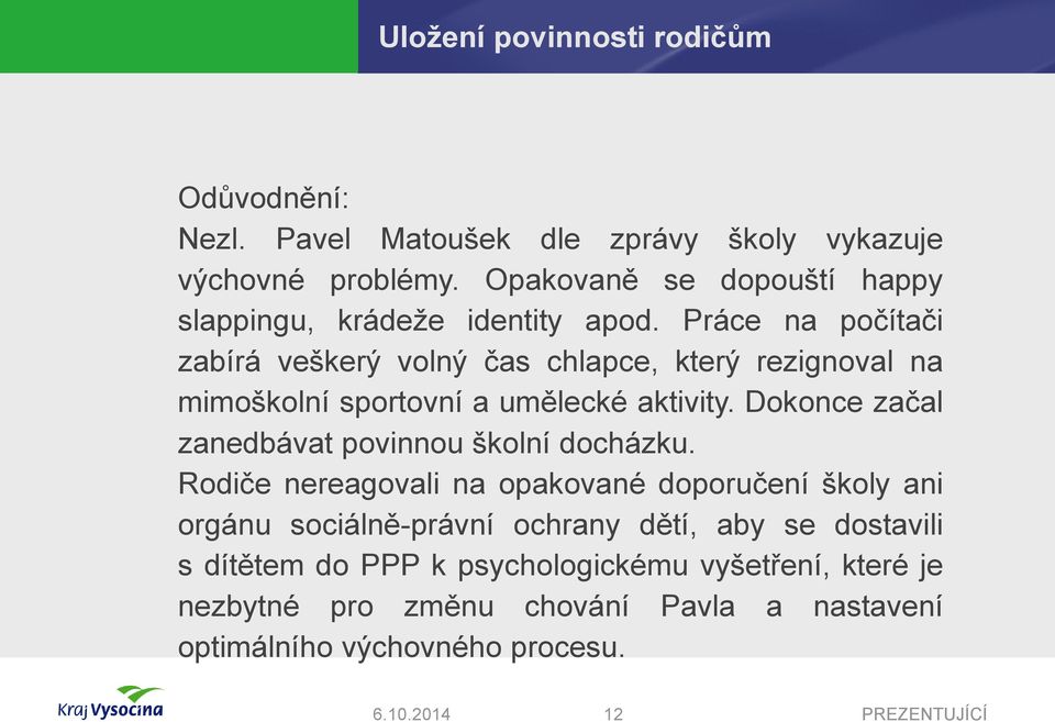 Práce na počítači zabírá veškerý volný čas chlapce, který rezignoval na mimoškolní sportovní a umělecké aktivity.