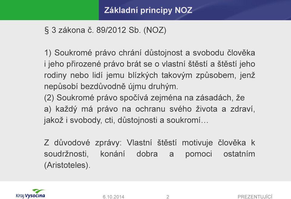 nebo lidí jemu blízkých takovým způsobem, jenž nepůsobí bezdůvodně újmu druhým.