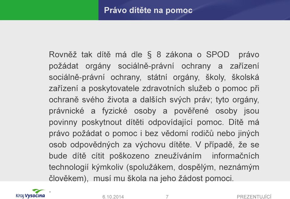 pověřené osoby jsou povinny poskytnout dítěti odpovídající pomoc.