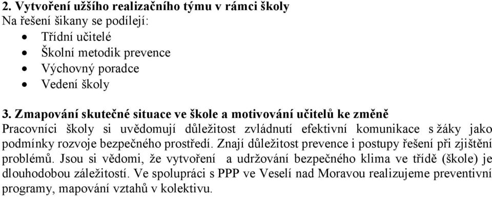 podmínky rozvoje bezpečného prostředí. Znají důležitost prevence i postupy řešení při zjištění problémů.