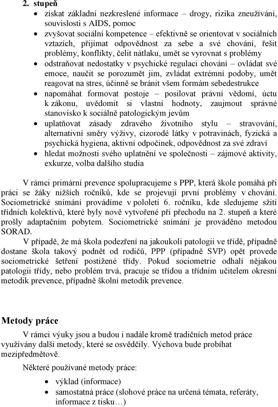 extrémní podoby, umět reagovat na stres, účinně se bránit všem formám sebedestrukce napomáhat formovat postoje posilovat právní vědomí, úctu k zákonu, uvědomit si vlastní hodnoty, zaujmout správné