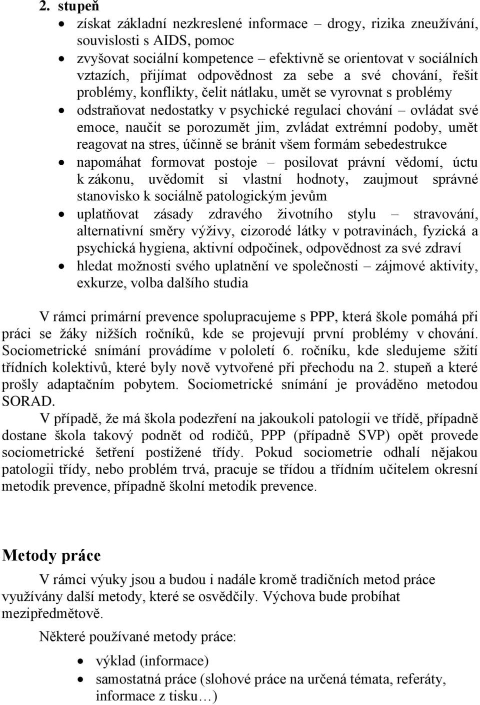 extrémní podoby, umět reagovat na stres, účinně se bránit všem formám sebedestrukce napomáhat formovat postoje posilovat právní vědomí, úctu k zákonu, uvědomit si vlastní hodnoty, zaujmout správné