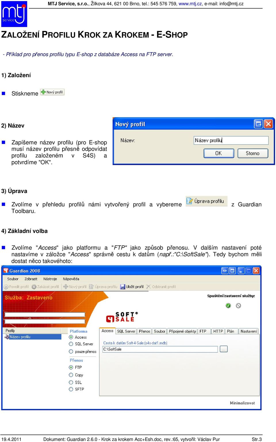 3) Úprava Zvolíme v přehledu profilů námi vytvořený profil a vybereme Toolbaru.