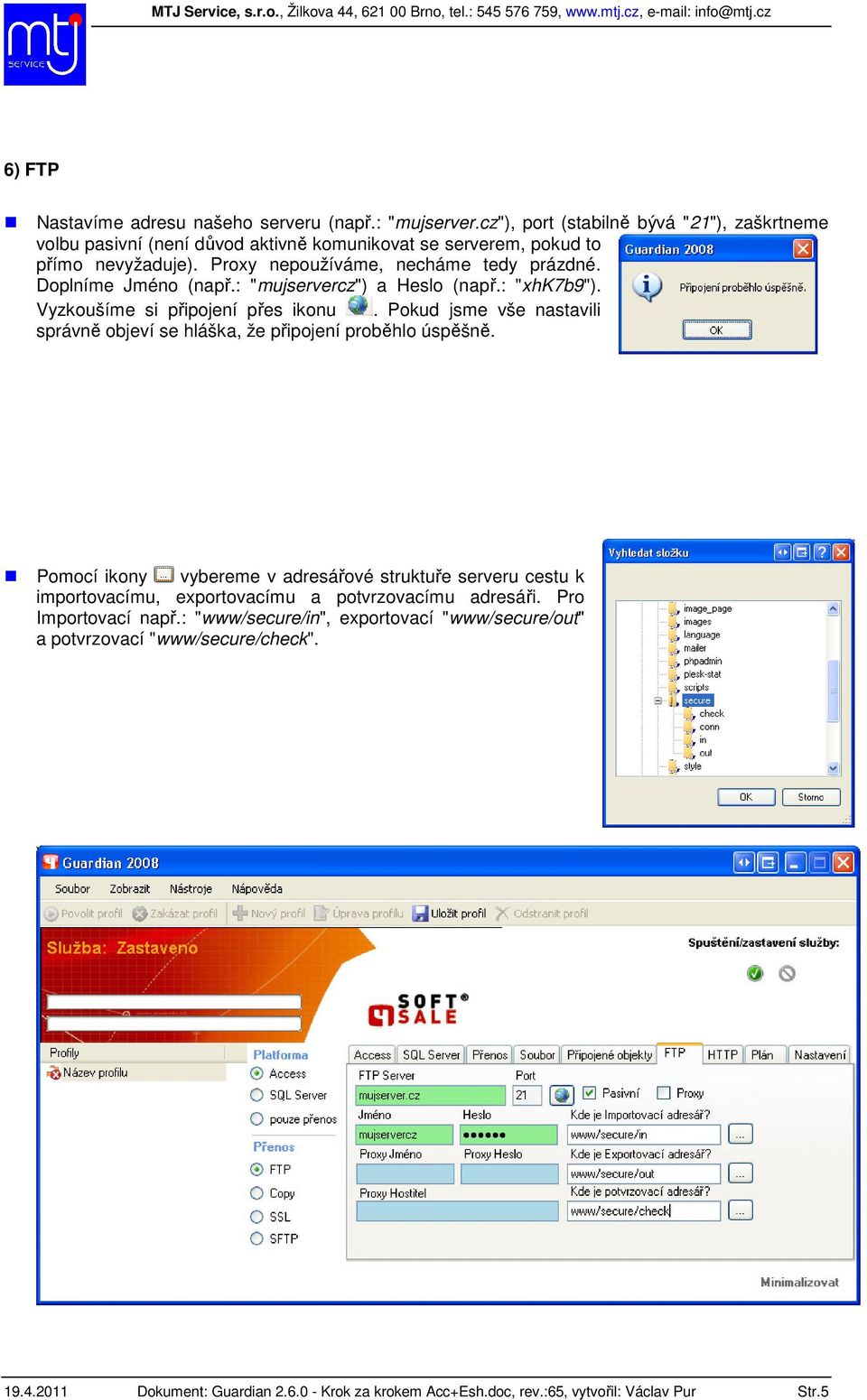 Doplníme Jméno (např.: "mujservercz") a Heslo (např.: "xhk7b9"). Vyzkoušíme si připojení přes ikonu. Pokud jsme vše nastavili správně objeví se hláška, že připojení proběhlo úspěšně.