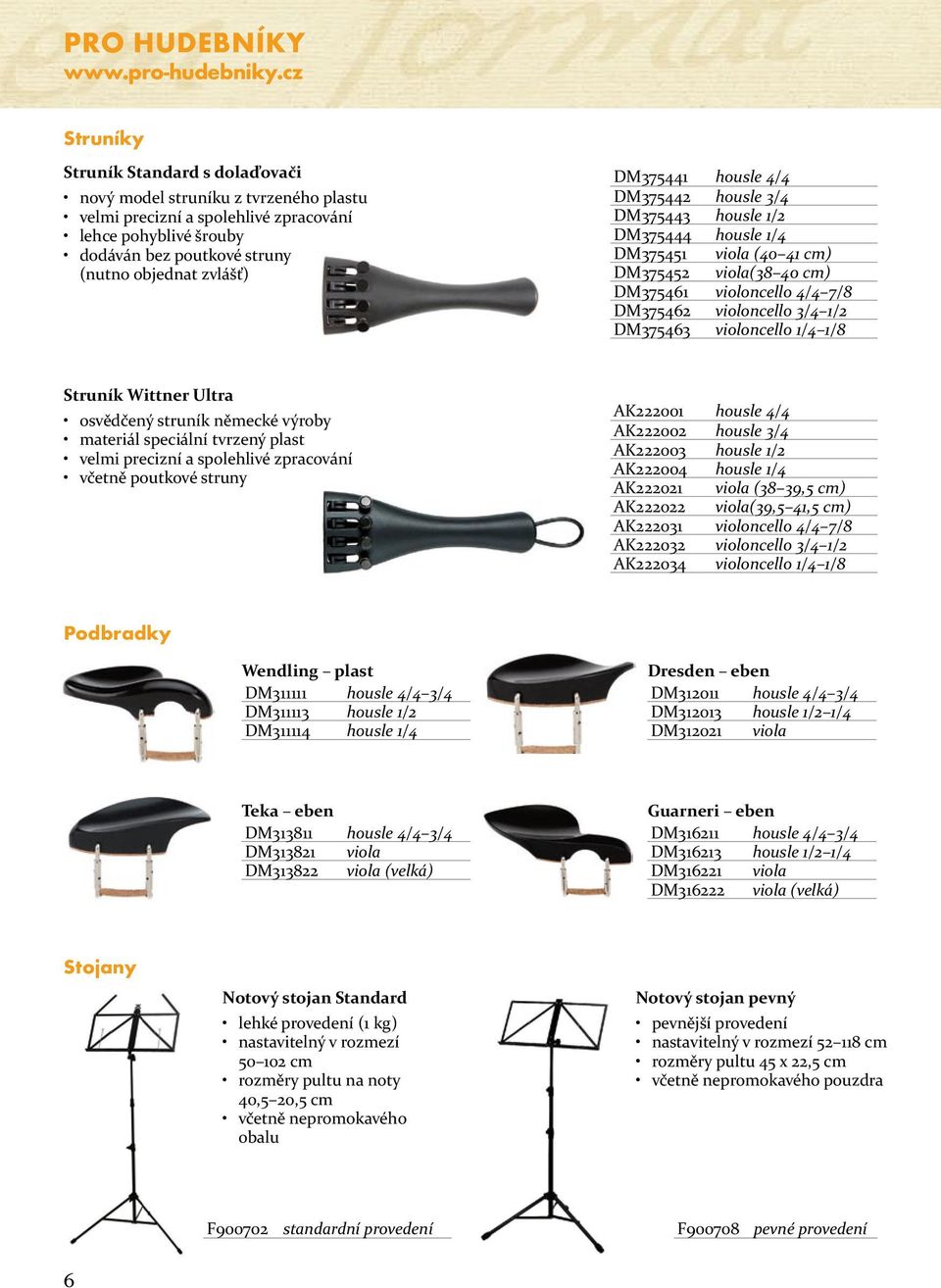 DM375441 housle 4/4 DM375442 housle 3/4 DM375443 housle 1/2 DM375444 housle 1/4 DM375451 viola (40 41 cm) DM375452 viola(38 40 cm) DM375461 violoncello 4/4 7/8 DM375462 violoncello 3/4 1/2 DM375463