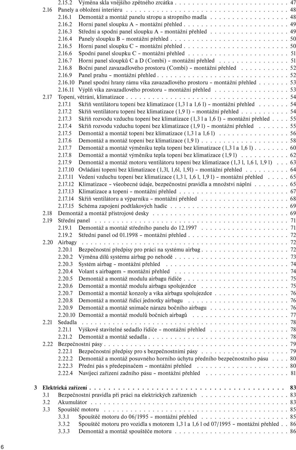 ......................... 50 2.16.5 Horní panel sloupku C montážní přehled....................... 50 2.16.6 Spodní panel sloupku C montážní přehled....................... 51 2.16.7 Horní panel sloupků C a D (Combi) montážní přehled.