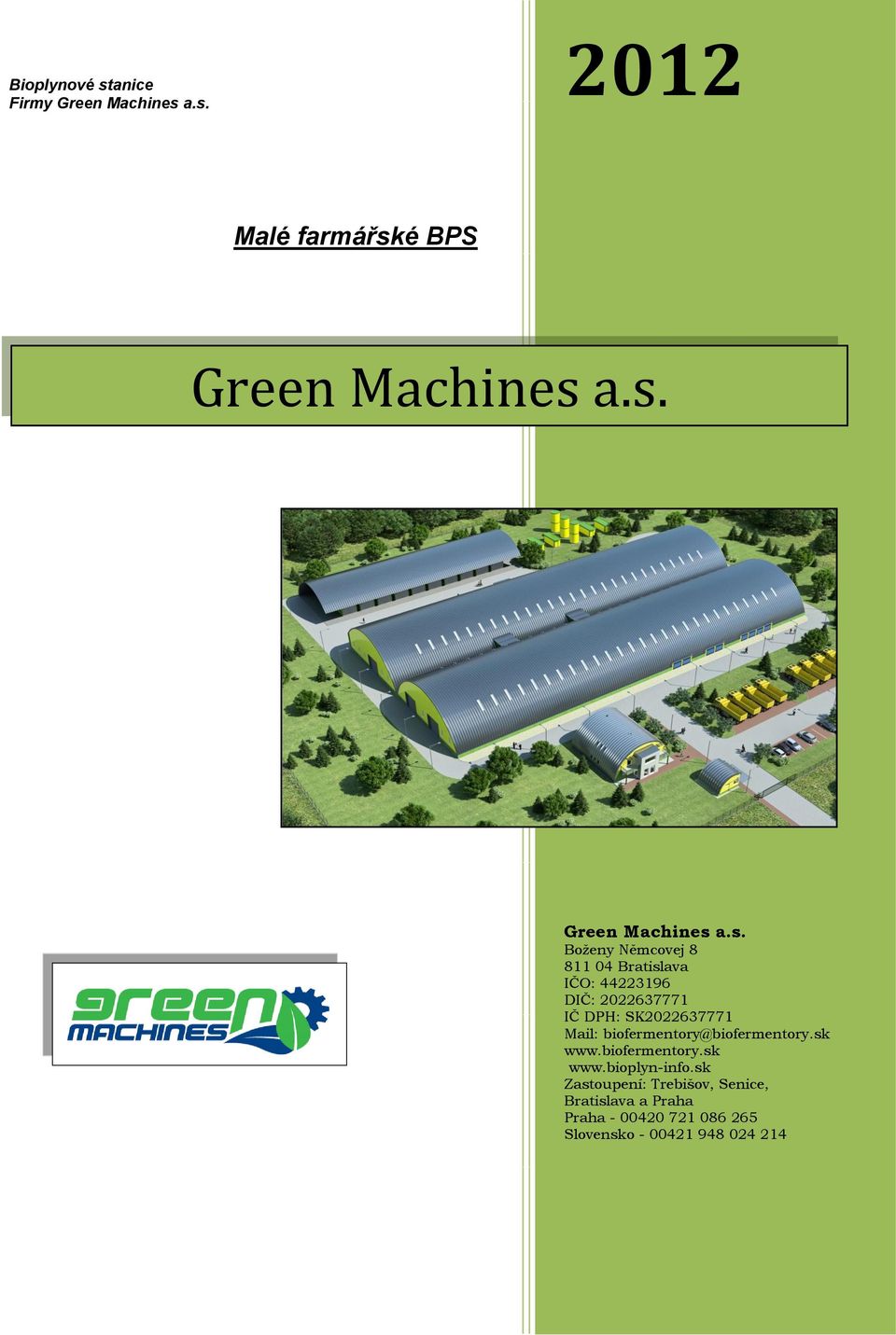 a.s. 2012 Malé farmářské BPS Green Machines a.s. Green Machines a.s. Boženy Němcovej 8 811 04