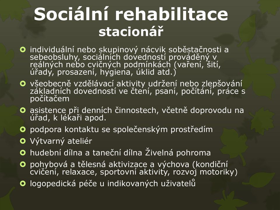 ) všeobecně vzdělávací aktivity udržení nebo zlepšování základních dovedností ve čtení, psaní, počítání, práce s počítačem asistence při denních činnostech, včetně